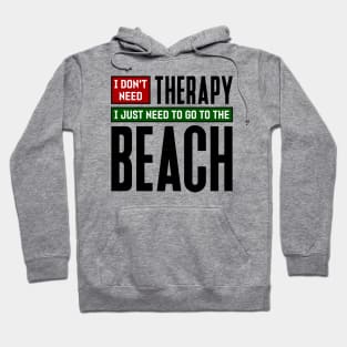 I don't need therapy, I just need to go to the beach Hoodie